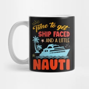 Time To Get Ship Faced And A Little Nauti Cruise Boat Gift For Men Women Mug